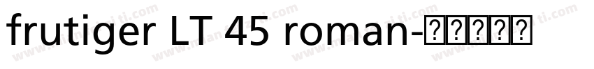 frutiger LT 45 roman字体转换